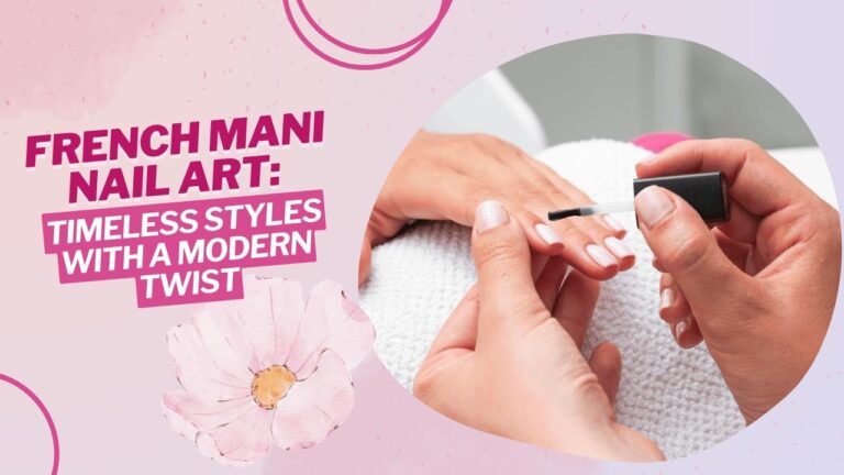 French Mani Nail Art: Timeless Styles Every Nail Lover Must Try